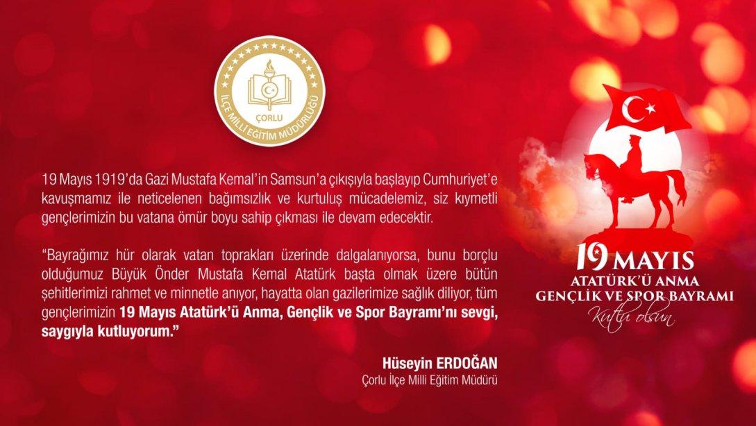 İlçe Milli Eğitim Müdürümüz Sayın Hüseyin ERDOĞAN'ın 19 Mayıs Atatürk'ü Anma, Gençlik ve Spor Bayramı Mesajı. 