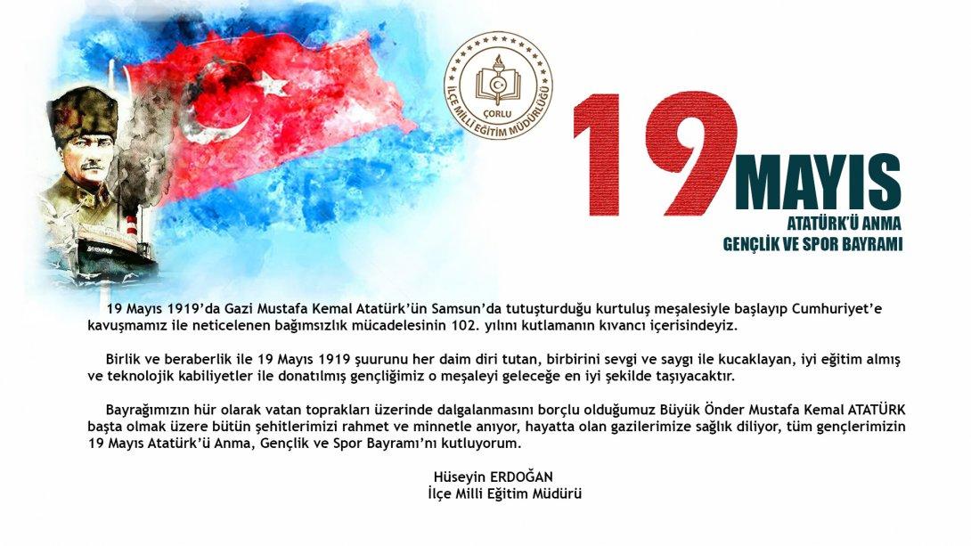 İlçe Milli Eğitim Müdürümüz Sayın Hüseyin ERDOĞAN'ın 19 Mayıs Atatürk'ü Anma Gençlik ve Spor Bayramı Mesajı