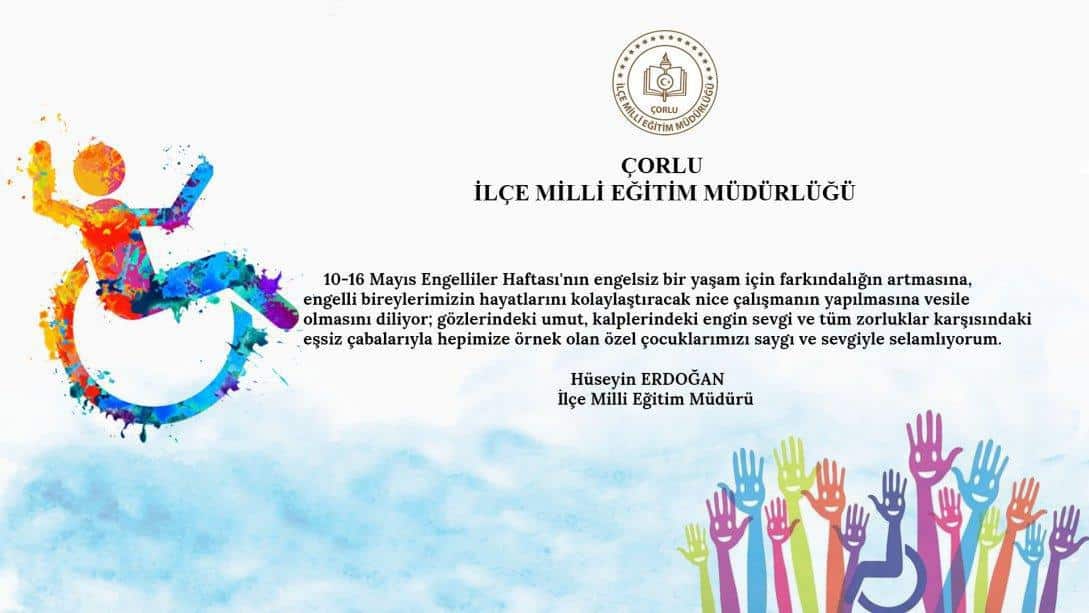 İlçe Milli Eğitim Müdürümüz Hüseyin Erdoğan'ın 10-16 Mayıs Engelliler Haftası Mesajı