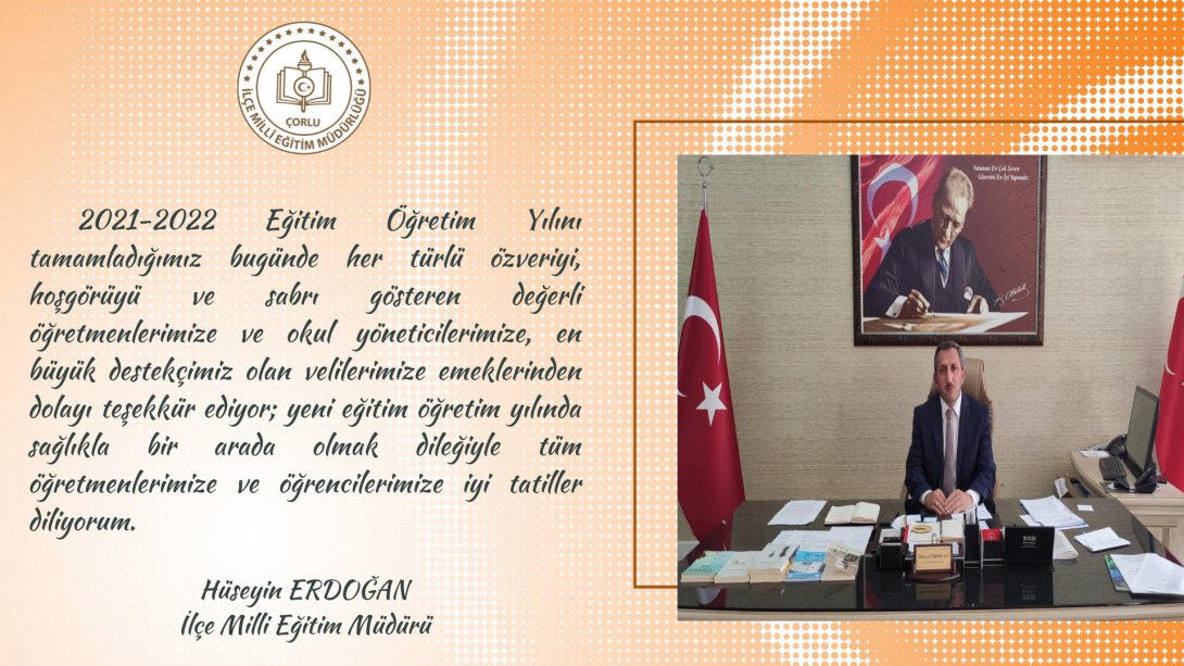 İlçe Milli Eğitim Müdürümüz Hüseyin Erdoğan'ın 2021-2022 Eğitim Öğretim Yılı Yıl Sonu Mesajı