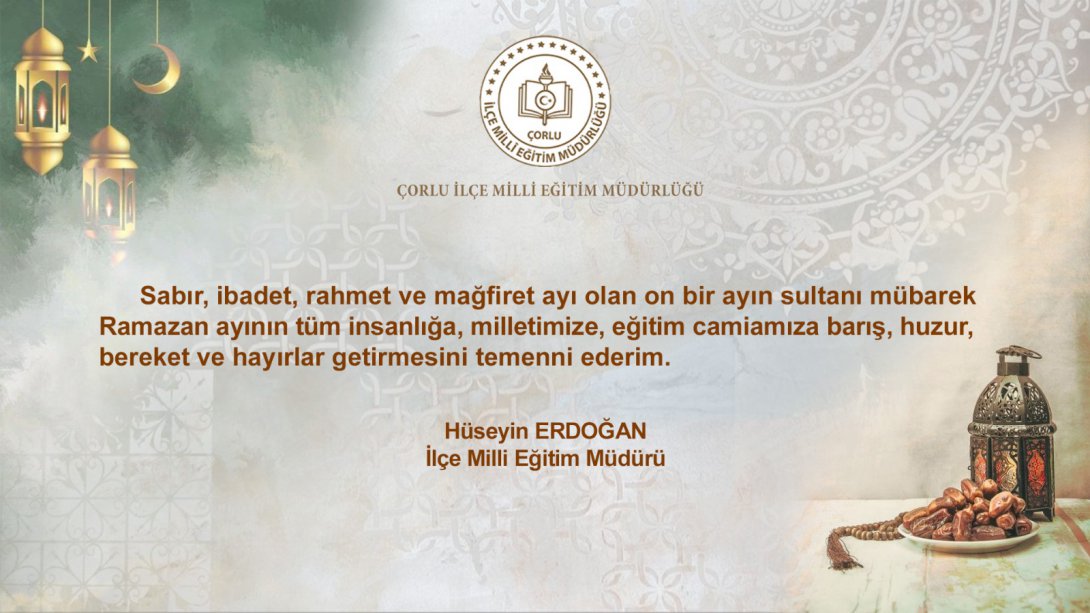 İlçe Milli Eğitim Müdürü Hüseyin Erdoğan'dan Ramazan Ayı Mesajı