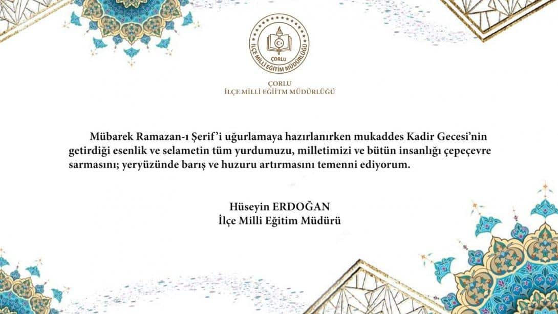 İlçe Milli Eğitim Müdürü Hüseyin Erdoğan'ın Kadir Gecesi Mesajı