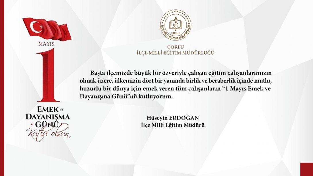 İlçe Milli Eğitim Müdürü Hüseyin Erdoğan'ın 1 Mayıs Emek ve Dayanışma Günü Mesajı