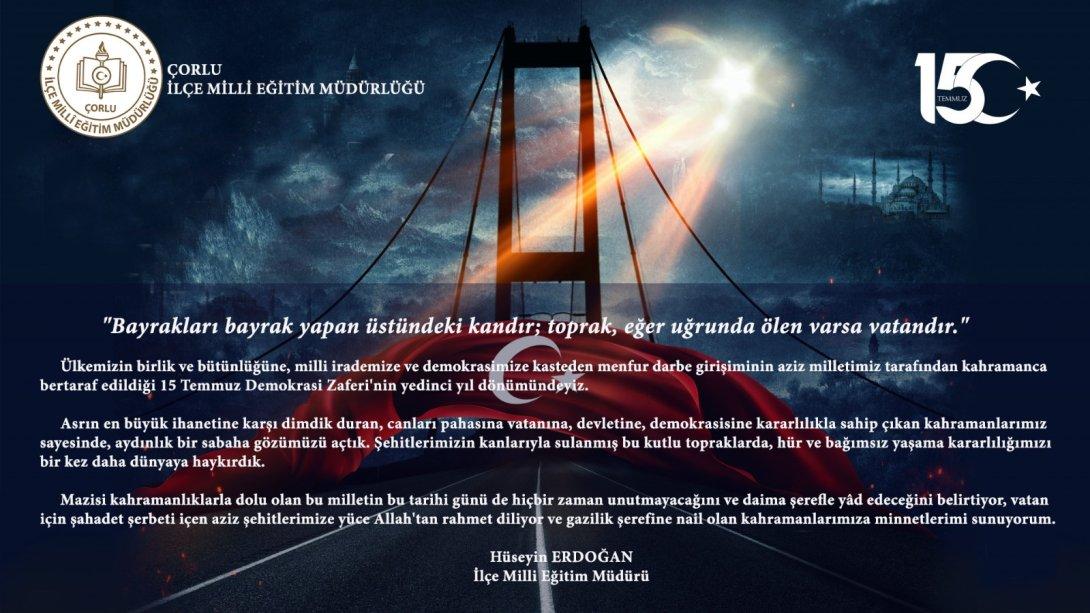 İlçe Milli Eğitim Müdürü Hüseyin Erdoğan'ın 15 Temmuz Demokrasi ve Milli Birlik Günü Mesajı 