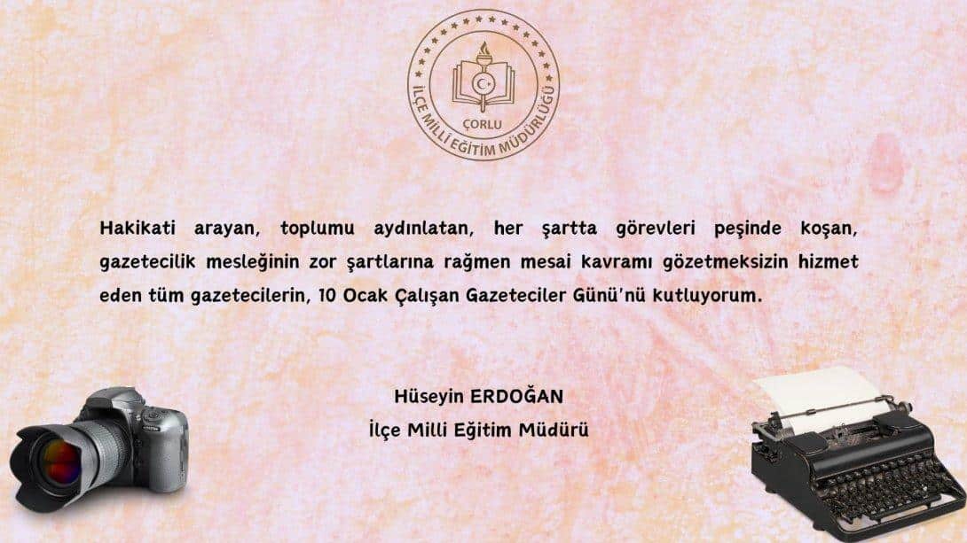 İlçe Milli Eğitim Müdürü Hüseyin Erdoğan'ın 10 Ocak Çalışan Gazeteciler Günü Mesajı
