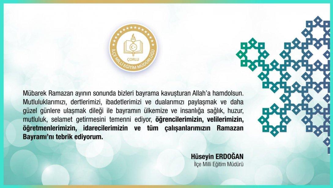 İlçe Milli Eğitim Müdürümüz Sayın Hüseyin ERDOĞAN'ın Ramazan Bayramı Mesajı. 