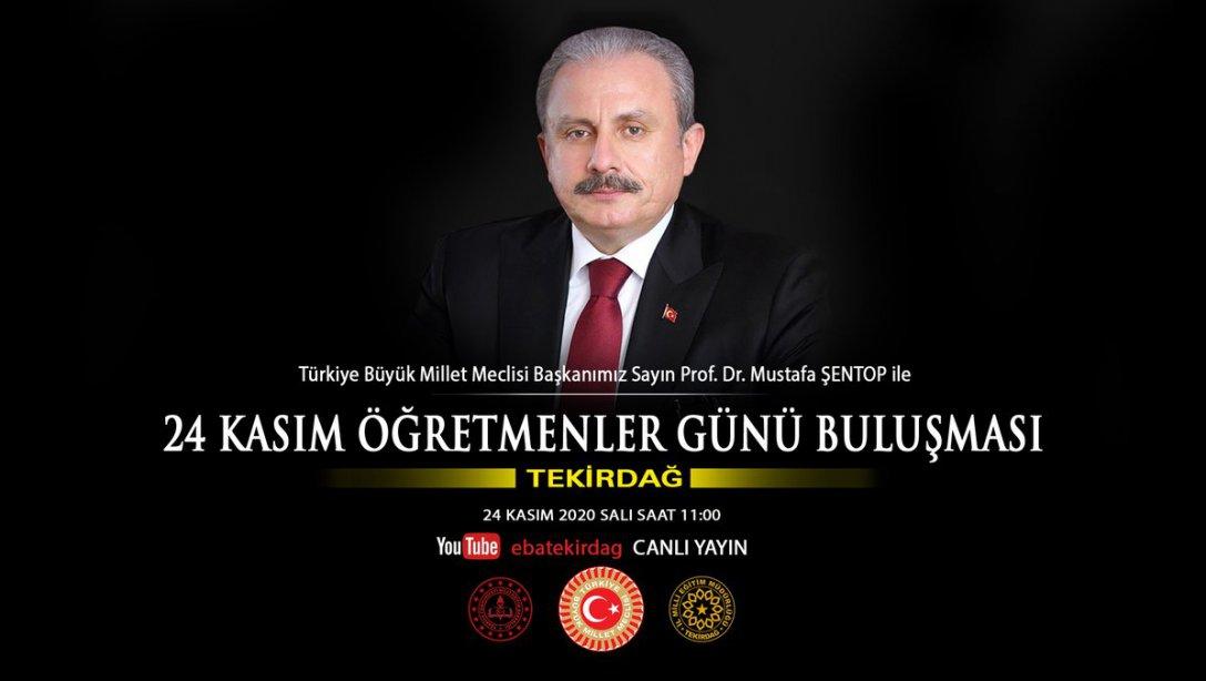 Türkiye Büyük Millet Meclisi Başkanımız Sayın Prof. Dr. Mustafa ŞENTOP 24 Kasım Öğretmenler Günü'nde Tekirdağ'daki Öğretmenlerimiz ile Buluşuyor. 