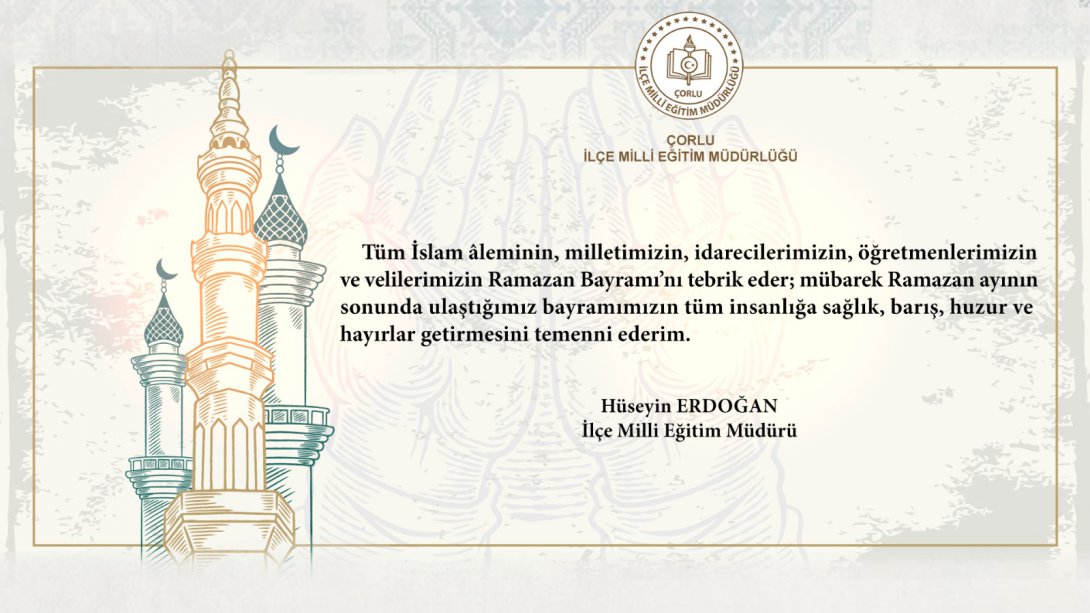 İlçe Milli Eğitim Müdürü Hüseyin Erdoğan'ın Ramazan Bayramı Mesajı