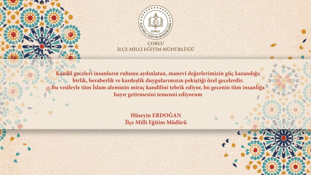 İlçe Milli Eğitim Müdürü Hüseyin Erdoğan'ın Miraç Kandili Mesajı